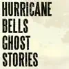 Hurricane Bells - Ghost Stories - EP